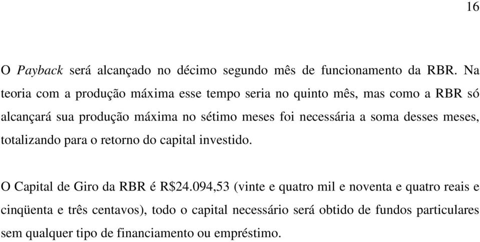 foi necessária a soma desses meses, totalizando para o retorno do capital investido. O Capital de Giro da RBR é R$24.