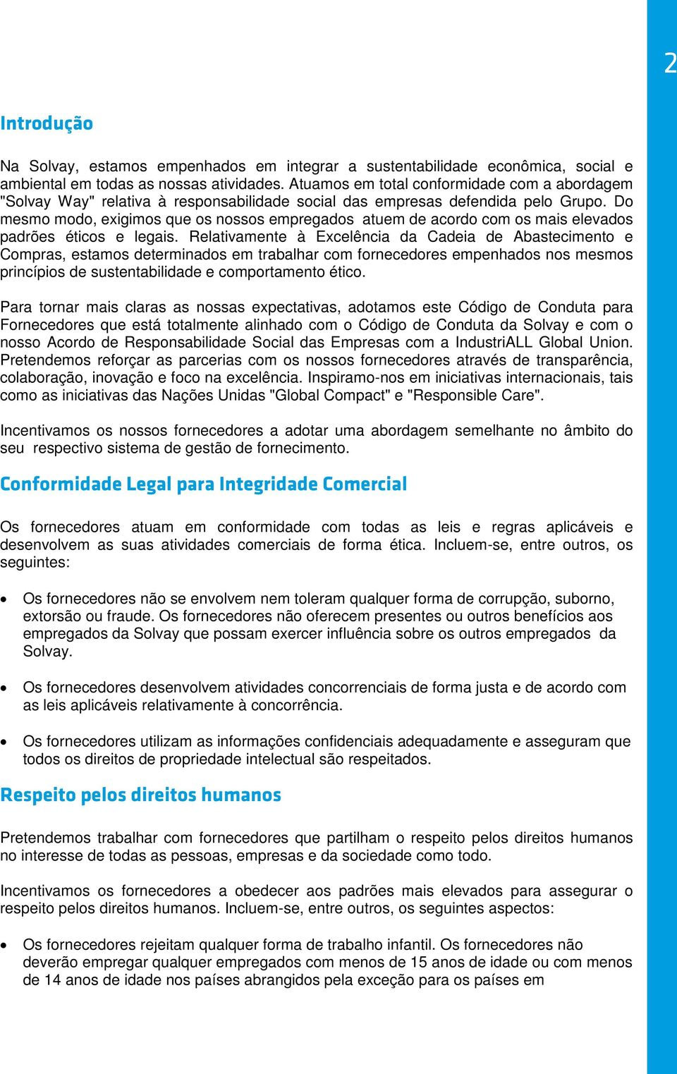 Do mesmo modo, exigimos que os nossos empregados atuem de acordo com os mais elevados padrões éticos e legais.