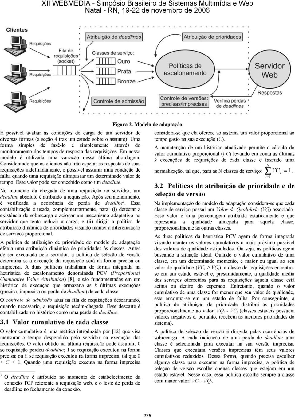 Considerando que os clientes não irão esperar as respostas de suas requisições indefinidamente, é possível assumir uma condição de falha quando uma requisição ultrapassar um determinado valor de