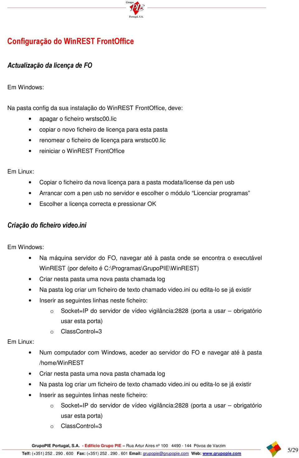 lic reiniciar o WinREST FrontOffice Em Linux: Copiar o ficheiro da nova licença para a pasta modata/license da pen usb Arrancar com a pen usb no servidor e escolher o módulo Licenciar programas