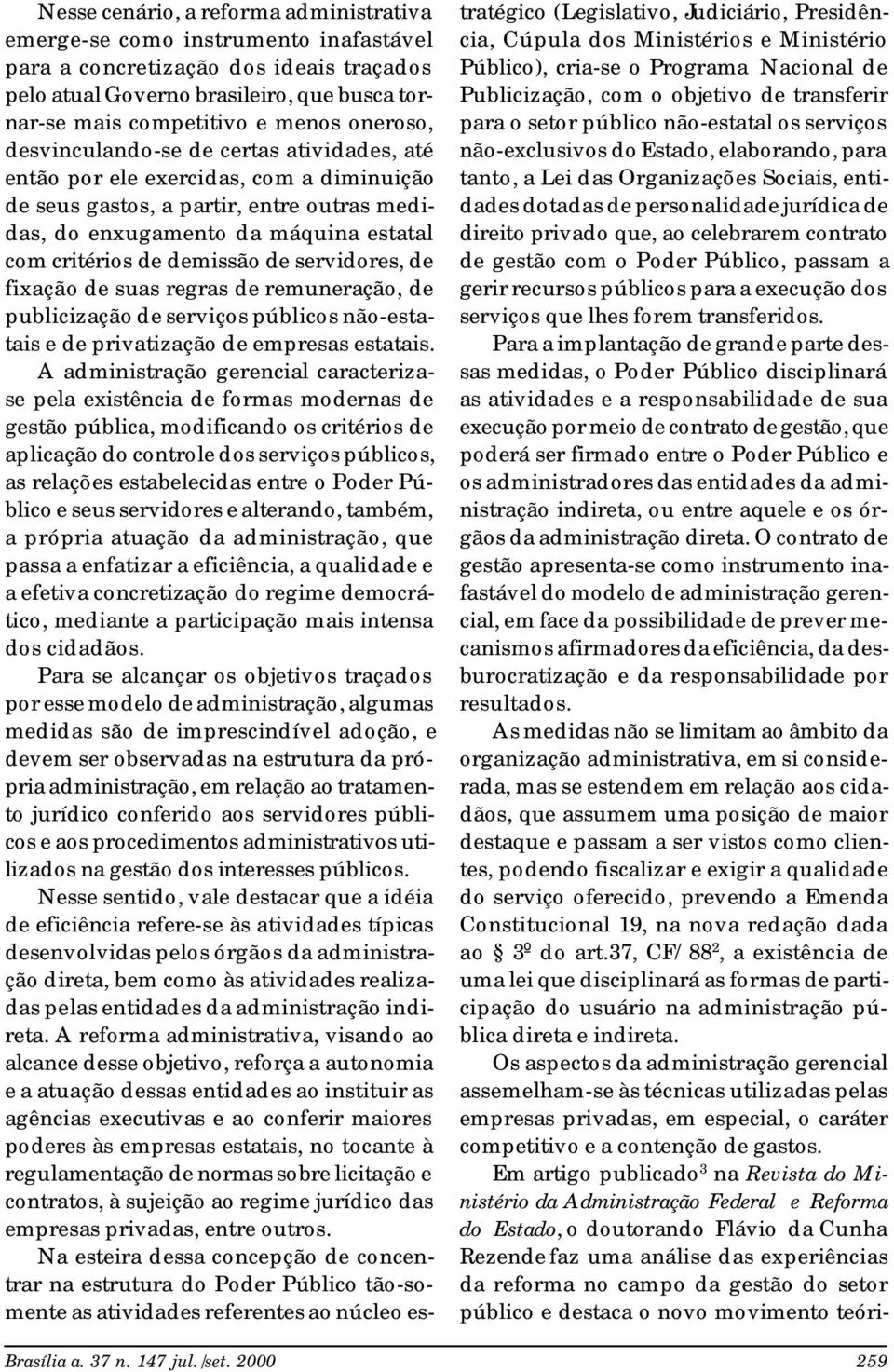 demissão de servidores, de fixação de suas regras de remuneração, de publicização de serviços públicos não-estatais e de privatização de empresas estatais.