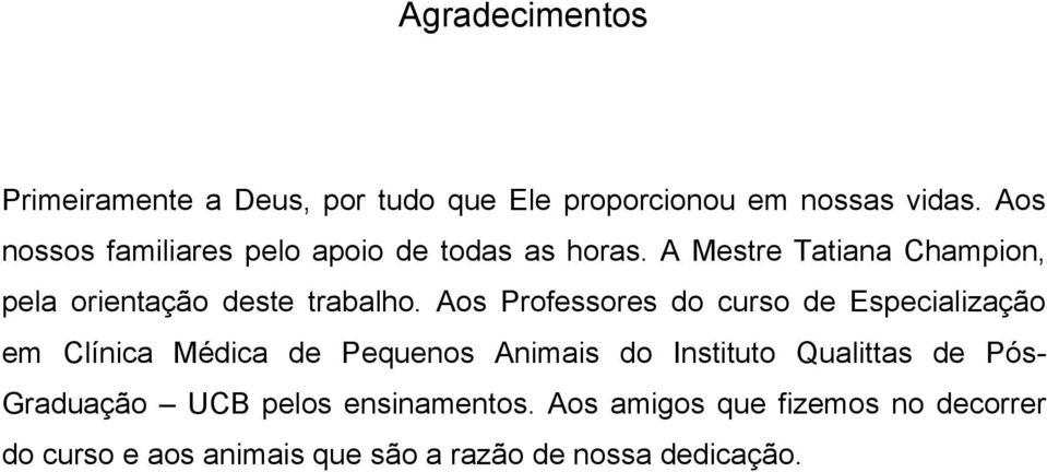 A Mestre Tatiana Champion, pela orientação deste trabalho.