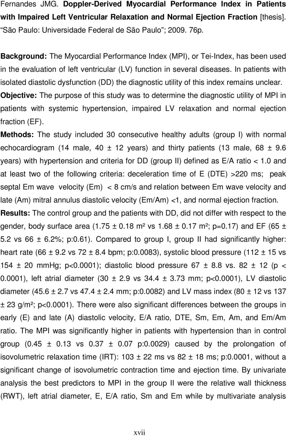 Background: The Myocardial Performance Index (MPI), or Tei-Index, has been used in the evaluation of left ventricular (LV) function in several diseases.