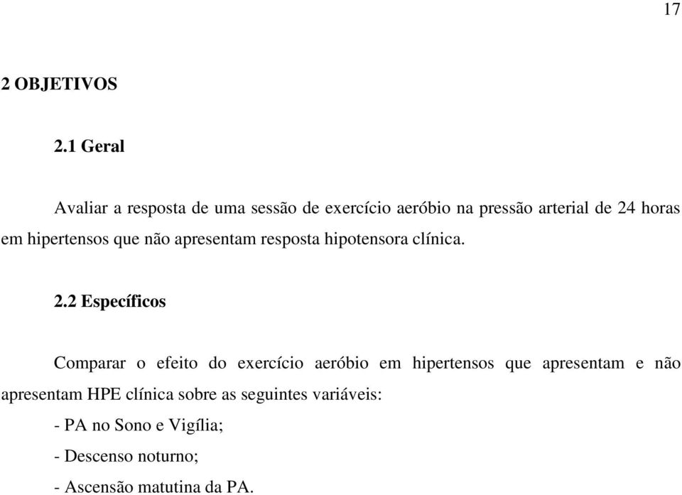 hipertensos que não apresentam resposta hipotensora clínica. 2.