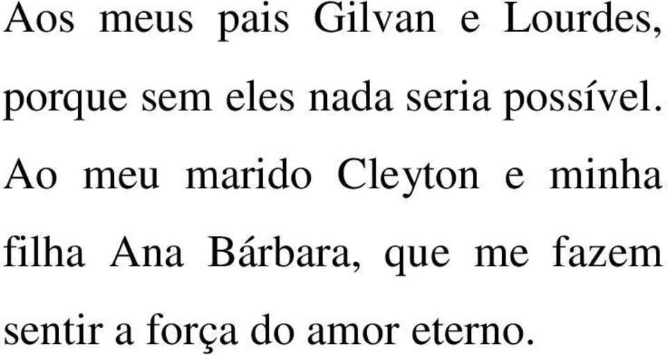 Ao meu marido Cleyton e minha filha Ana