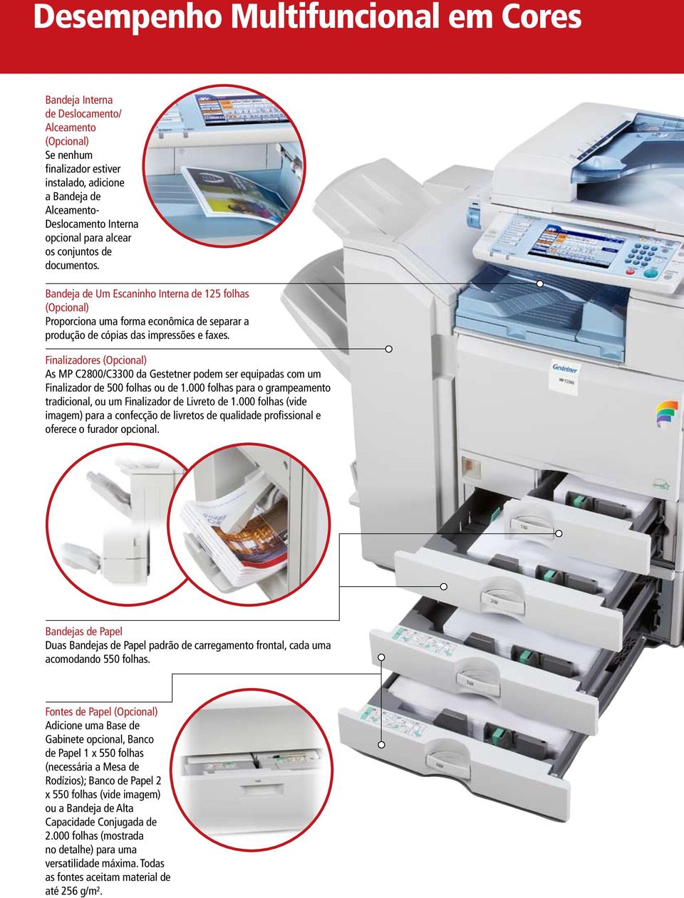 Finalizadores (Opcional) As MP C2800/C3300 da Gestetner podem ser equipadas com um Finalizador de 500 folhas ou de 1.000 folhas para o grampeamento tradicional, ou um Finalizador de Livreto de 1.