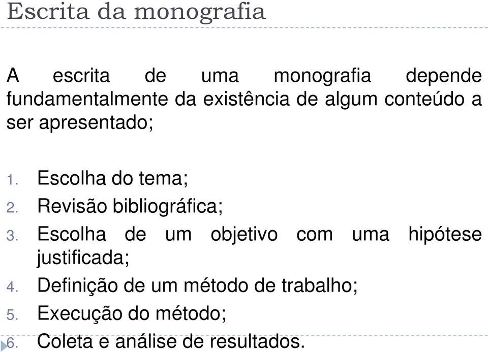 Revisão bibliográfica; 3. Escolha de um objetivo com uma hipótese justificada; 4.