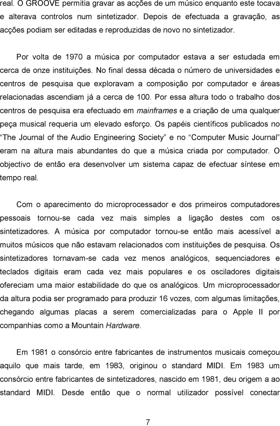 No final dessa década o número de universidades e centros de pesquisa que exploravam a composição por computador e áreas relacionadas ascendiam já a cerca de 100.