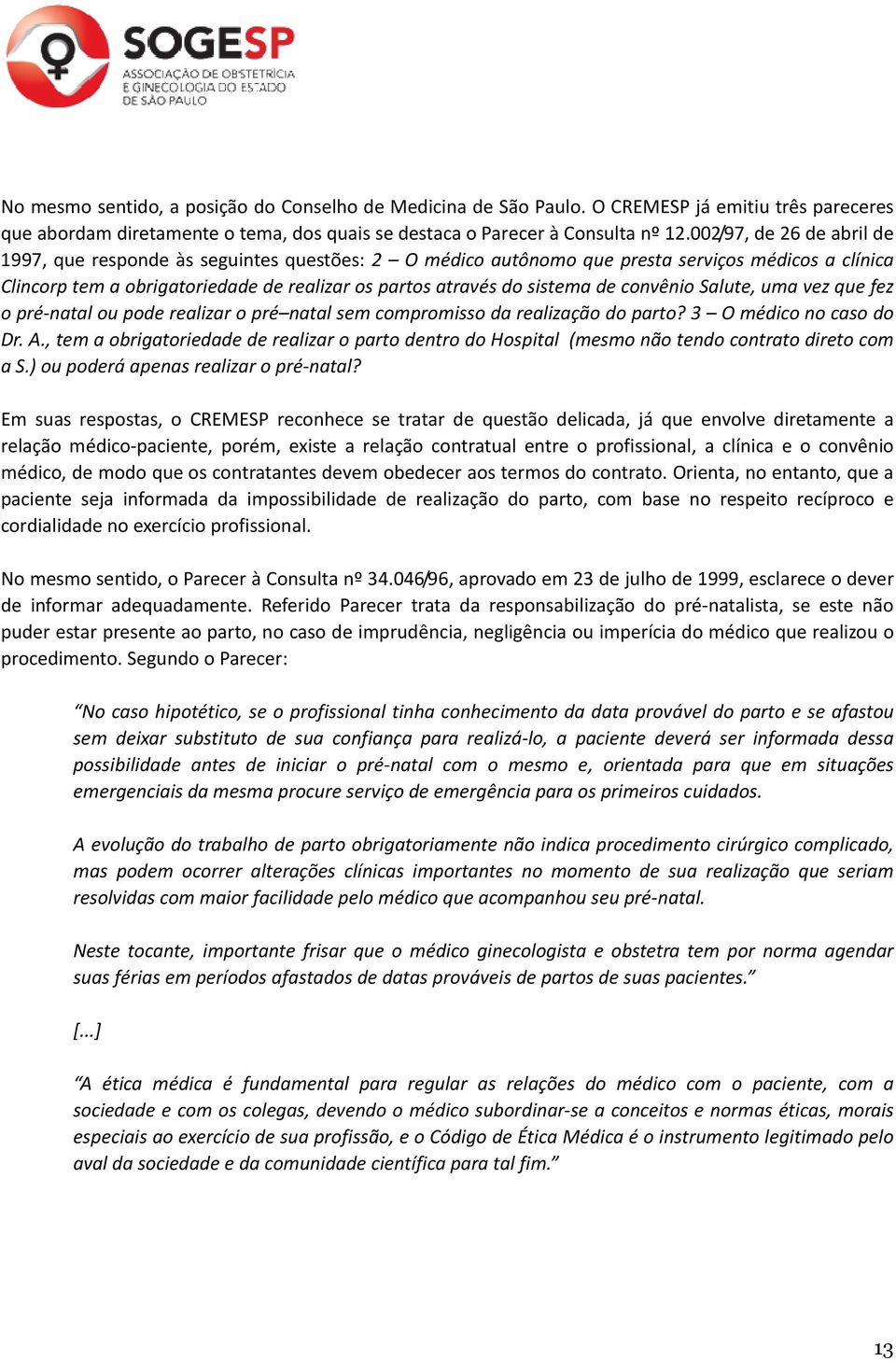 de convênio Salute, uma vez que fez o pré-natal ou pode realizar o pré natal sem compromisso da realização do parto? 3 O médico no caso do Dr. A.