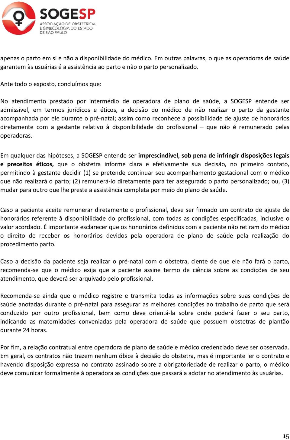 realizar o parto da gestante acompanhada por ele durante o pré-natal; assim como reconhece a possibilidade de ajuste de honorários diretamente com a gestante relativo à disponibilidade do