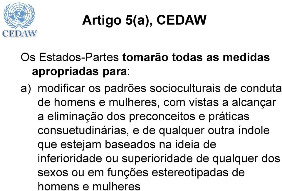 preconceitos e práticas consuetudinárias, e de qualquer outra índole que estejam baseados na ideia