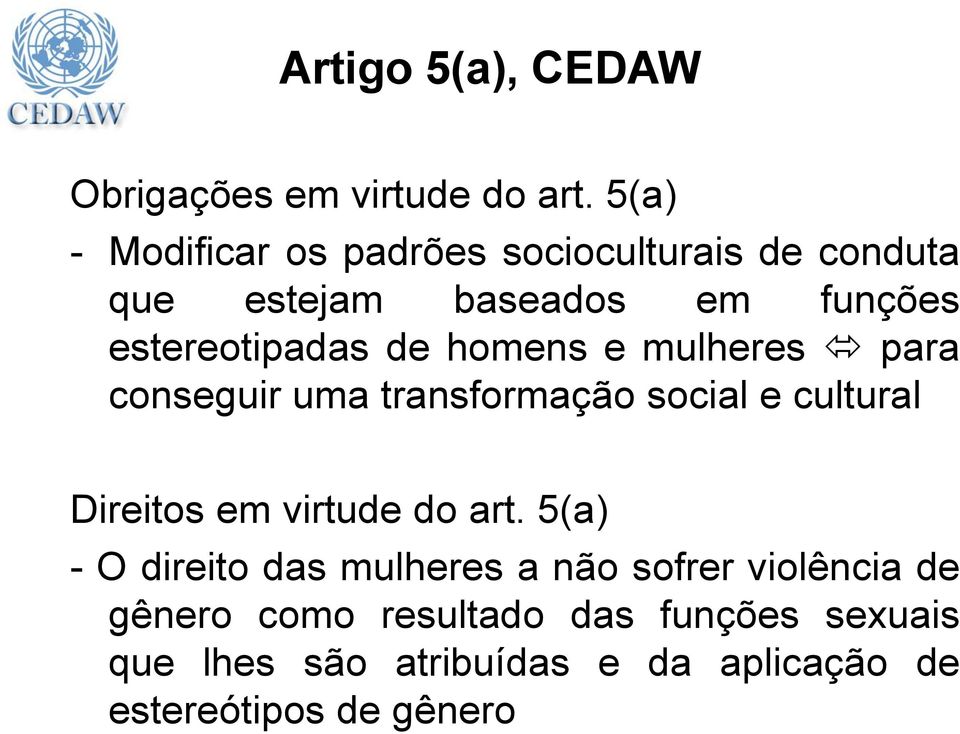 de homens e mulheres para conseguir uma transformação social e cultural Direitos em virtude do art.