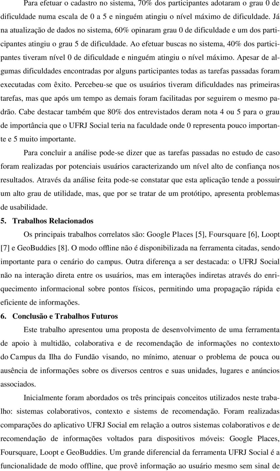 Ao efetuar buscas no sistema, 40% dos participantes tiveram nível 0 de dificuldade e ninguém atingiu o nível máximo.