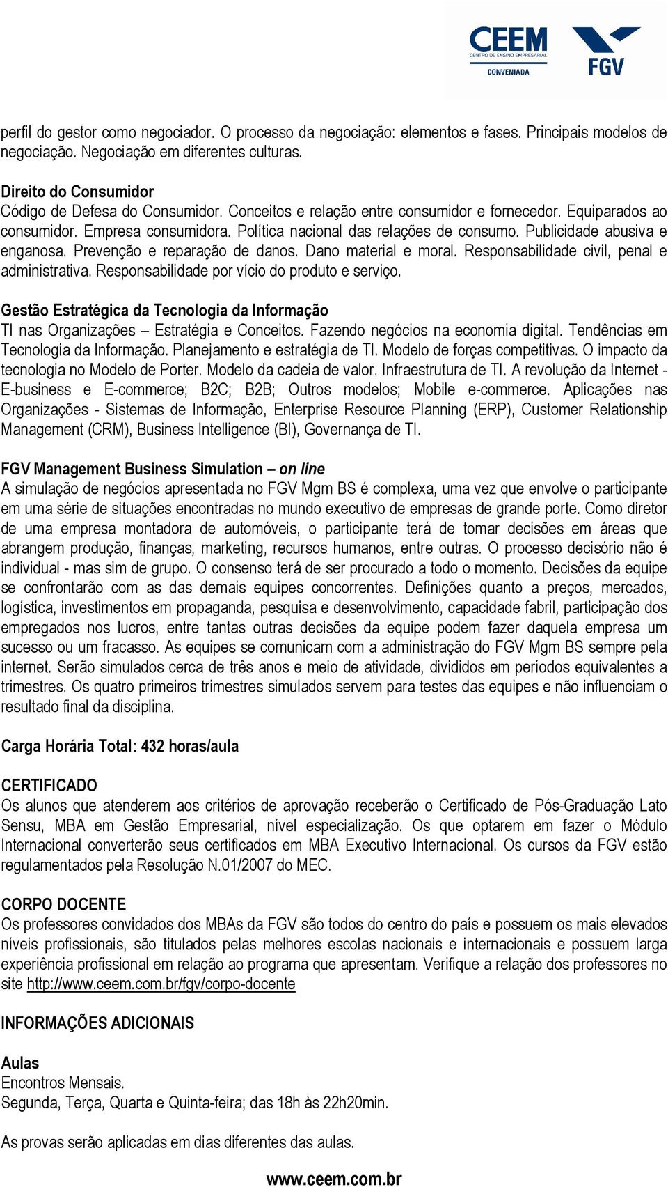 Publicidade abusiva e enganosa. Prevenção e reparação de danos. Dano material e moral. Responsabilidade civil, penal e administrativa. Responsabilidade por vício do produto e serviço.