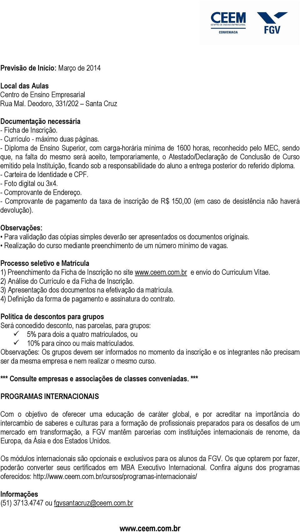 emitido pela Instituição, ficando sob a responsabilidade do aluno a entrega posterior do referido diploma. - Carteira de Identidade e CPF. - Foto digital ou 3x4. - Comprovante de Endereço.