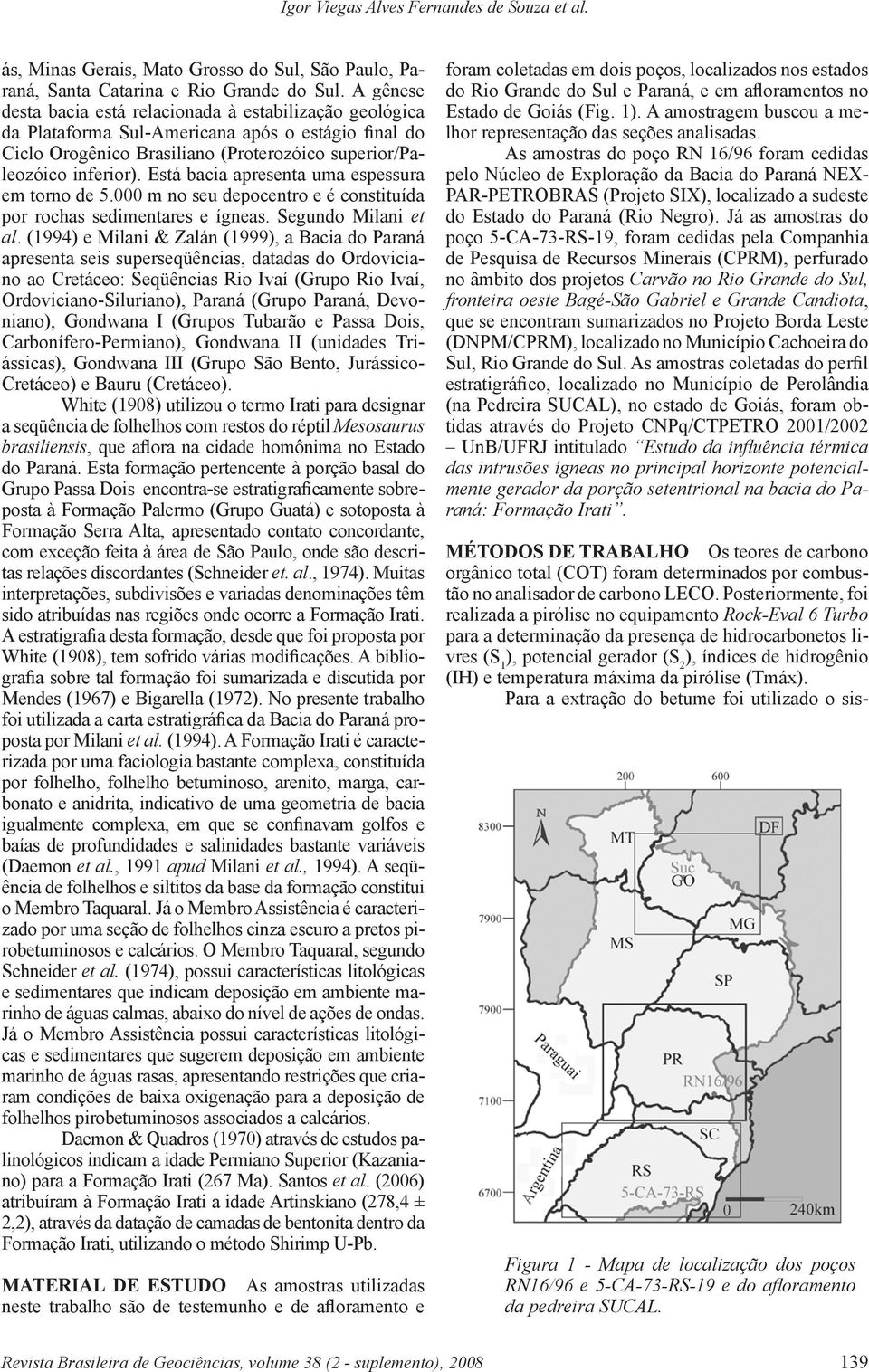 Está bacia apresenta uma espessura em torno de 5.000 m no seu depocentro e é constituída por rochas sedimentares e ígneas. Segundo Milani et al.