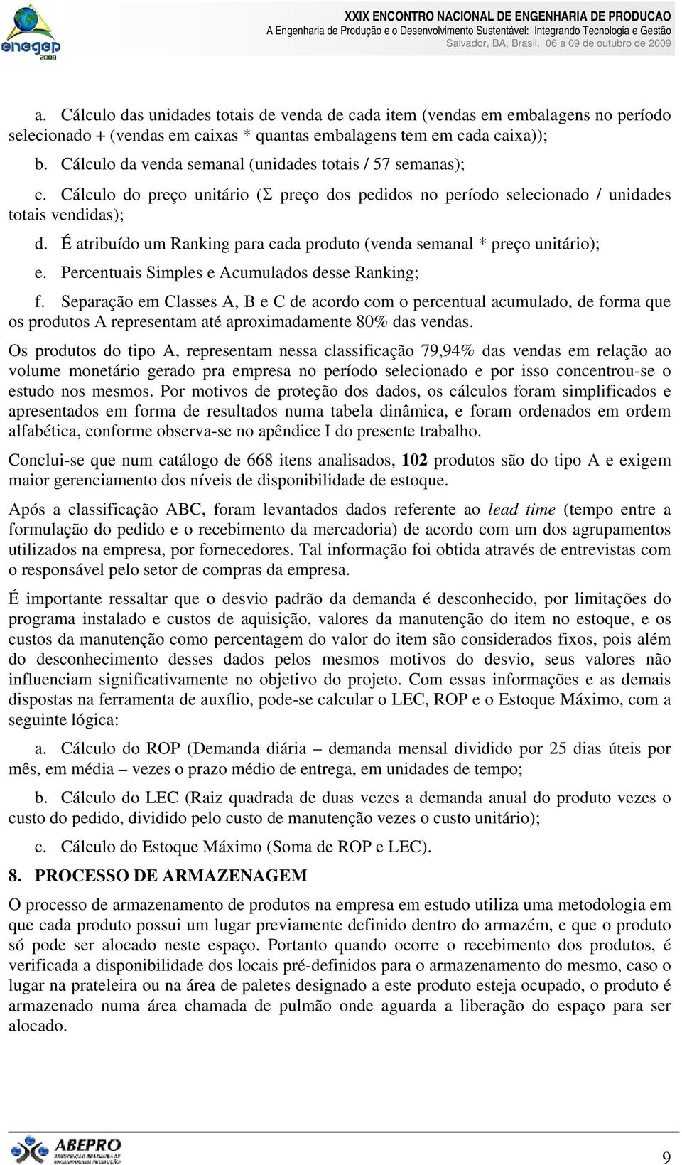 É atribuído um Ranking para cada produto (venda semanal * preço unitário); e. Percentuais Simples e cumulados desse Ranking; f.