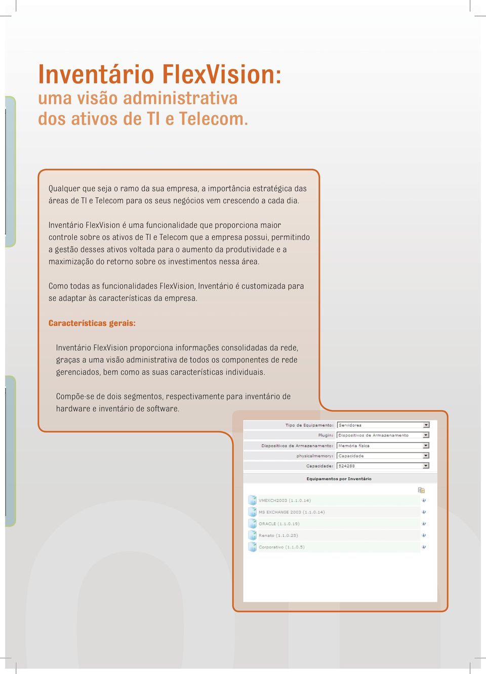 Inventário FlexVision é uma funcionalidade que proporciona maior controle sobre os ativos de TI e Telecom que a empresa possui, permitindo a gestão desses ativos voltada para o aumento da