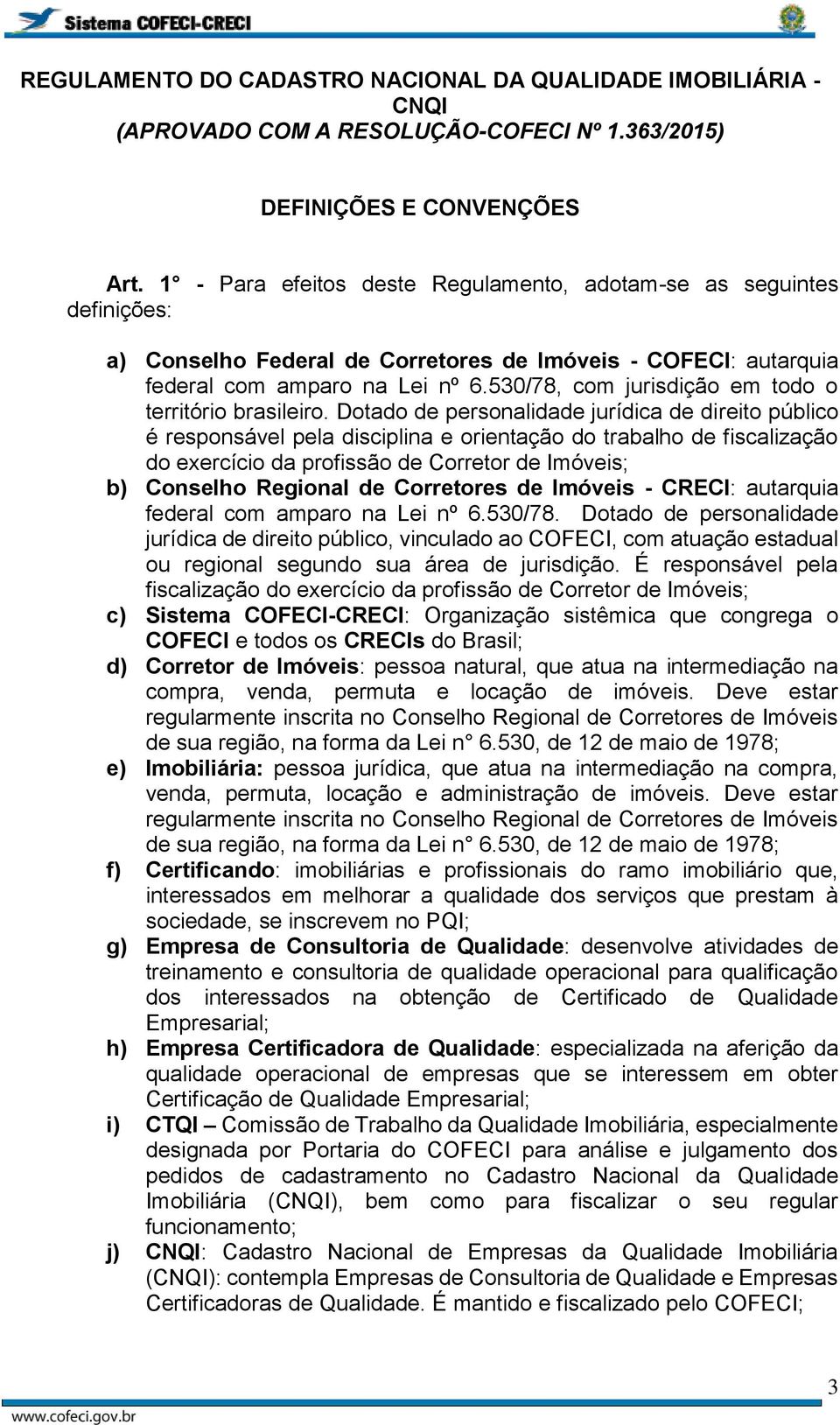 530/78, com jurisdição em todo o território brasileiro.