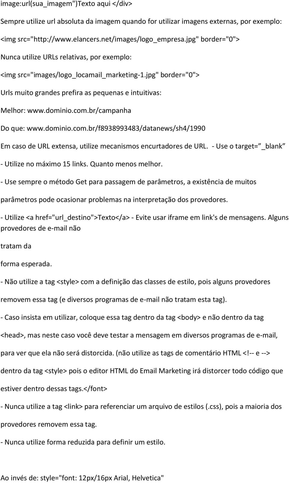 br/campanha Do que: www.dominio.com.br/f8938993483/datanews/sh4/1990 Em caso de URL extensa, utilize mecanismos encurtadores de URL. - Use o target= _blank - Utilize no máximo 15 links.