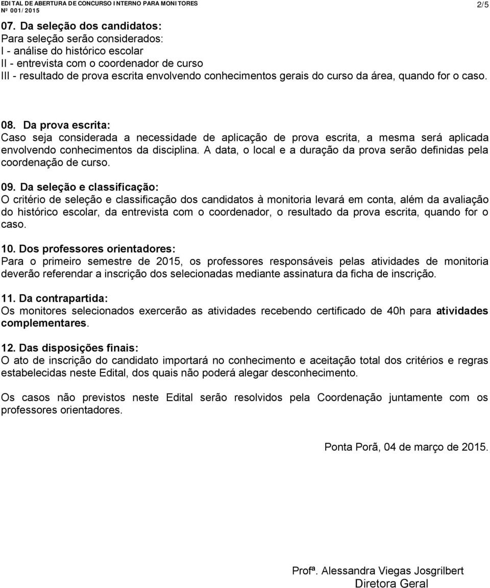 A data, o local e a duração da prova serão definidas pela coordenação de curso. 09.