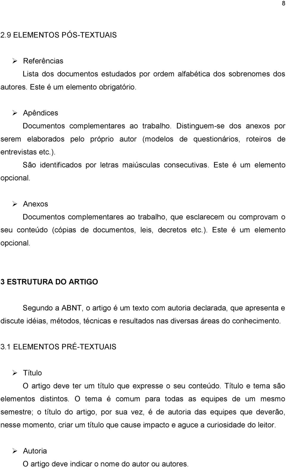 São identificados por letras maiúsculas consecutivas. Este é um elemento opcional.