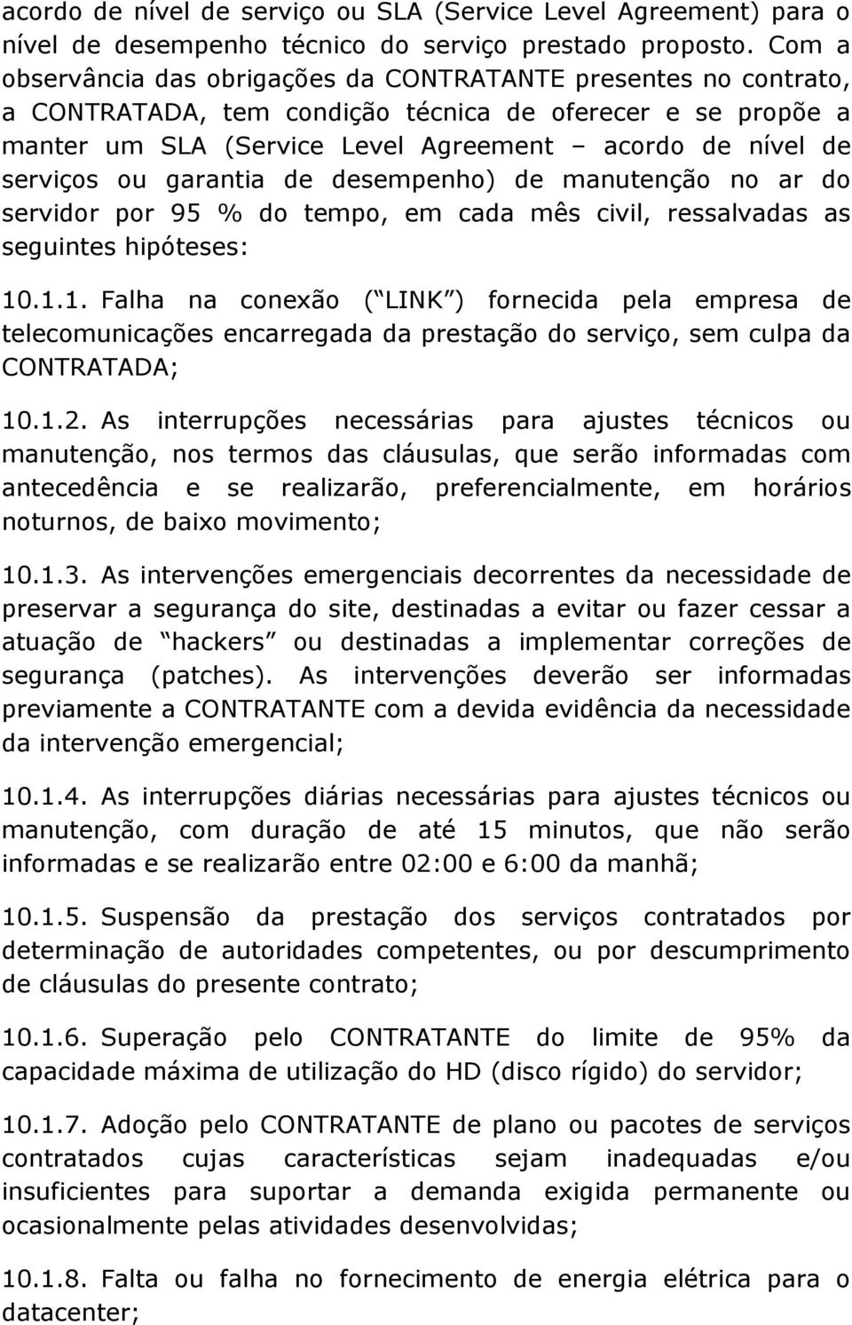 ou garantia de desempenho) de manutenção no ar do servidor por 95 % do tempo, em cada mês civil, ressalvadas as seguintes hipóteses: 10