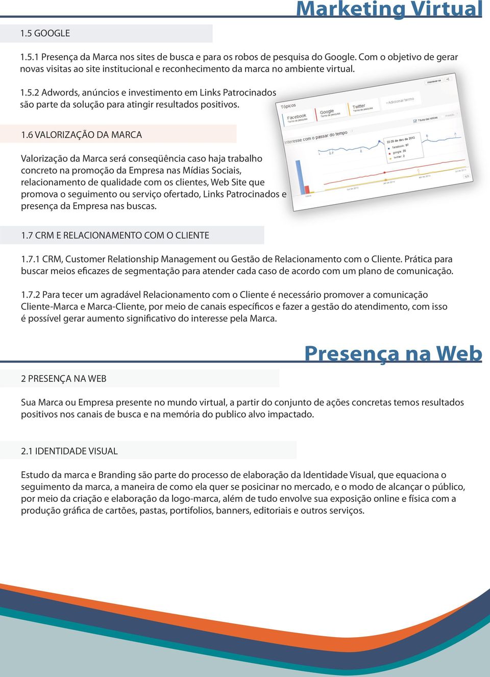 2 Adwords, anúncios e investimento em Links Patrocinados são parte da solução para atingir resultados positivos. 1.