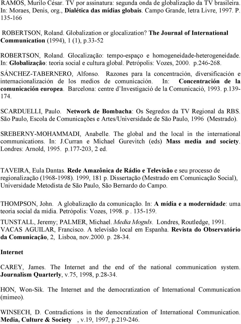 Glocalização: tempo-espaço e homogeneidade-heterogeneidade. In: Globalização: teoria social e cultura global. Petrópolis: Vozes, 2000. p.246-268. SÁNCHEZ-TABERNERO, Alfonso.