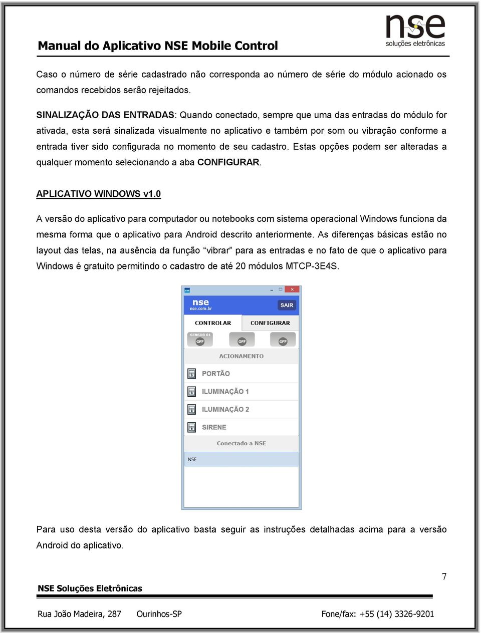 sido configurada no momento de seu cadastro. Estas opções podem ser alteradas a qualquer momento selecionando a aba CONFIGURAR. APLICATIVO WINDOWS v1.