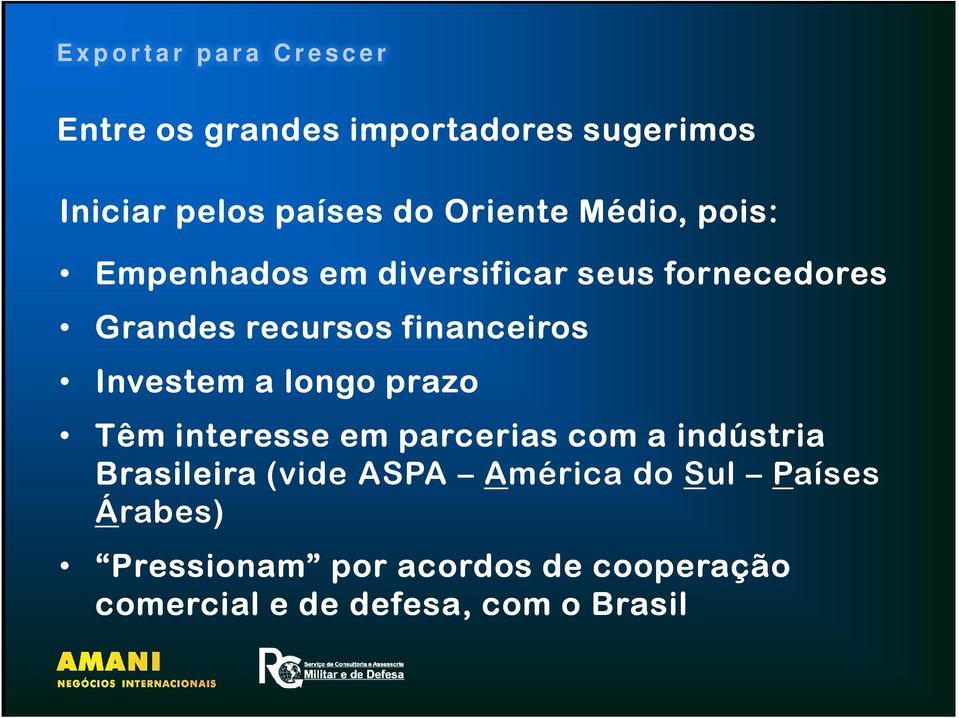 longo prazo Têm interesse em parcerias com a indústria Brasileira (vide ASPA América do