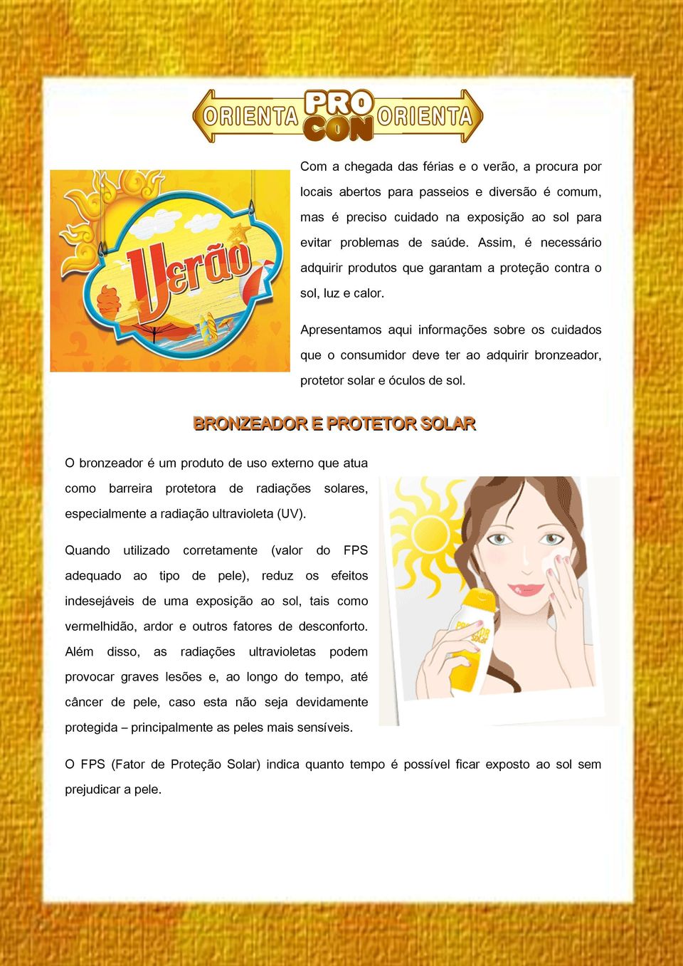 Apresentamos aqui informações sobre os cuidados que o consumidor deve ter ao adquirir bronzeador, protetor solar e óculos de sol.