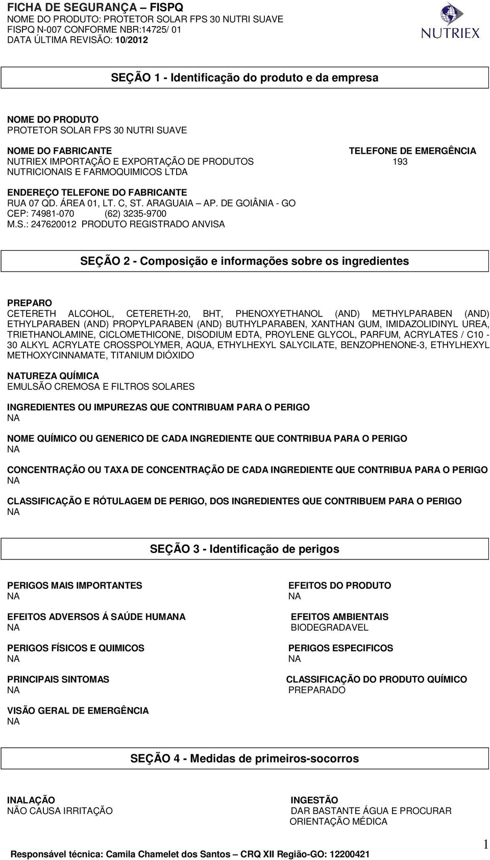 LTDA ENDEREÇO TELEFONE DO FABRICANTE RUA 07 QD. ÁREA 01, LT. C, ST