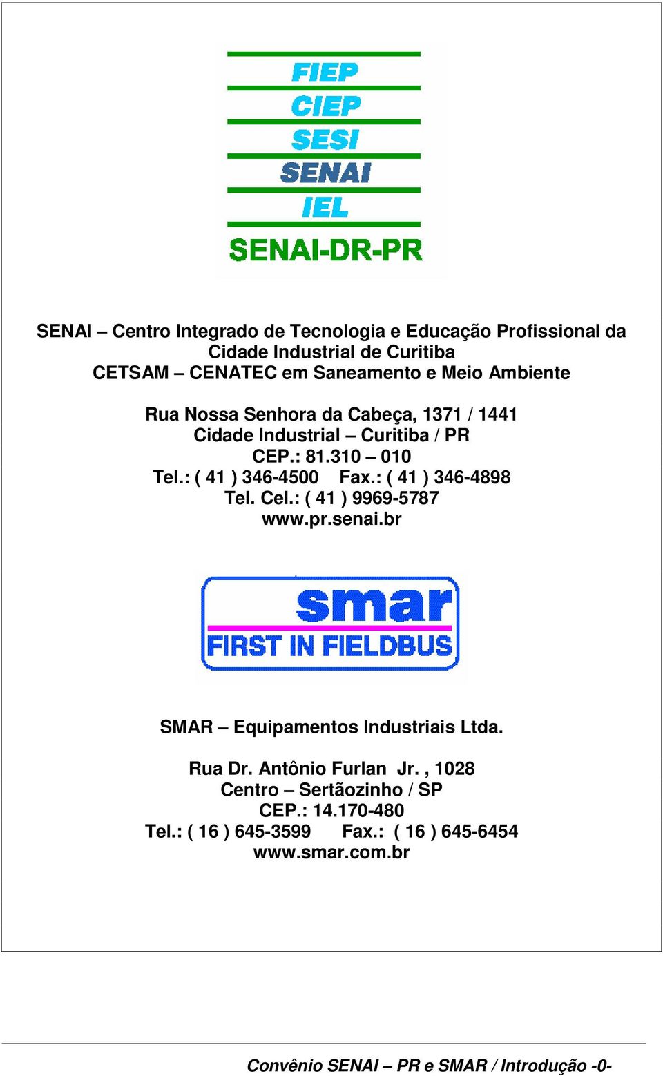 : ( 41 ) 346-4898 Tel. Cel.: ( 41 ) 9969-5787 www.pr.senai.br SMAR Equipamentos Industriais Ltda. Rua Dr. Antônio Furlan Jr.