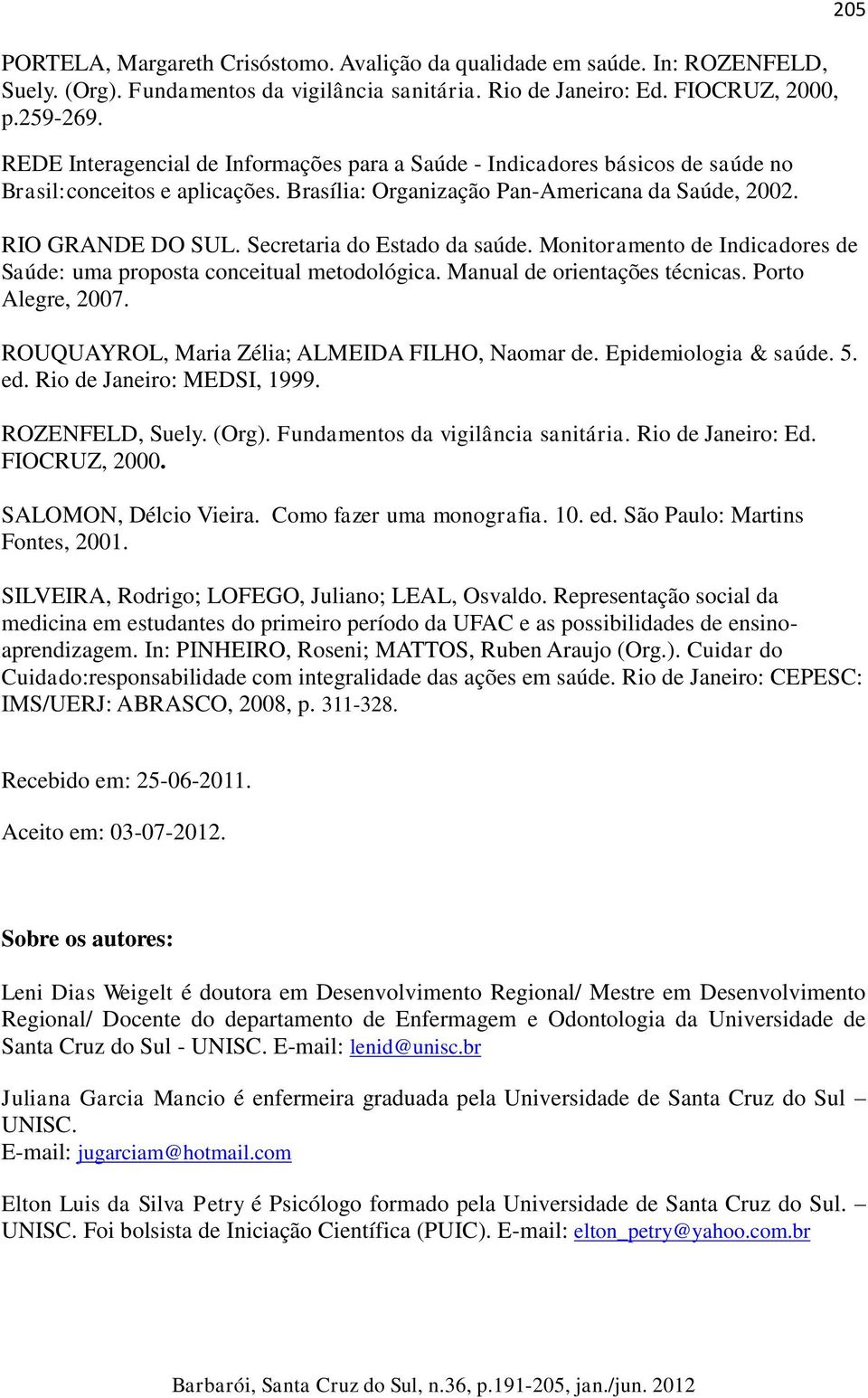 Secretaria do Estado da saúde. Monitoramento de Indicadores de Saúde: uma proposta conceitual metodológica. Manual de orientações técnicas. Porto Alegre, 2007.