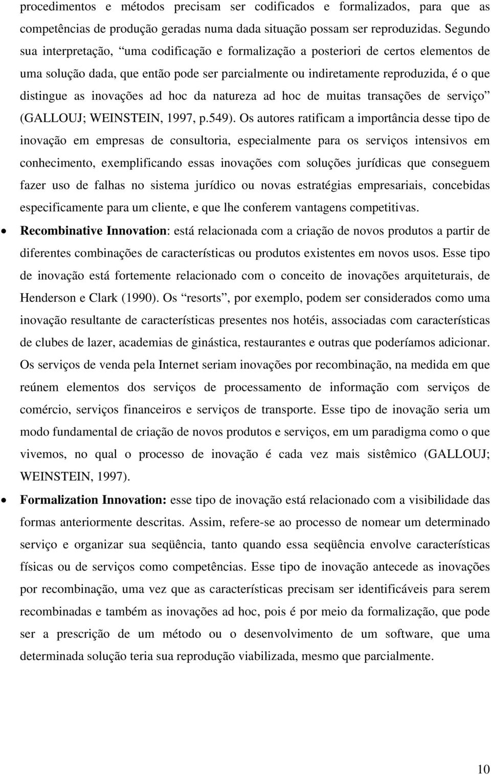 inovações ad hoc da natureza ad hoc de muitas transações de serviço (GALLOUJ; WEINSTEIN, 1997, p.549).