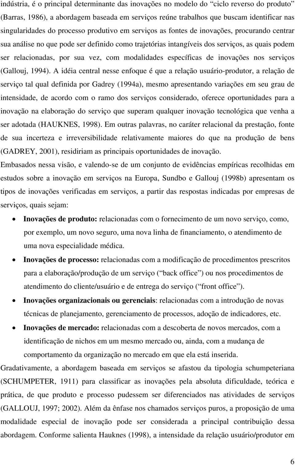 com modalidades específicas de inovações nos serviços (Gallouj, 1994).