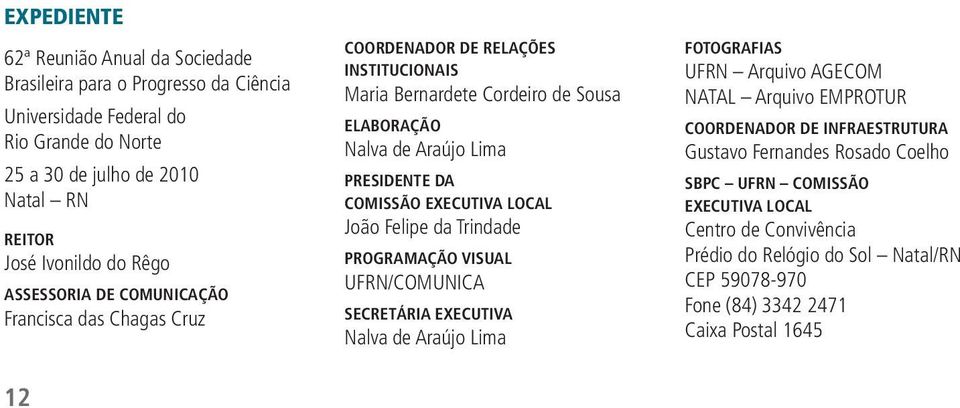 Comissão Executiva Local João Felipe da Trindade Programação Visual UFRN/COMUNICA Secretária Executiva Nalva de Araújo Lima Fotografias UFRN Arquivo AGECOM NATAL Arquivo EMPROTUR