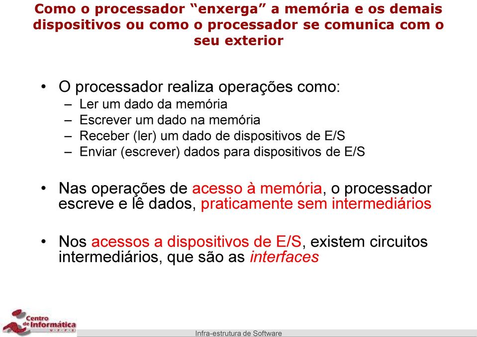 dispositivos de E/S Enviar (escrever) dados para dispositivos de E/S Nas operações de acesso à memória, o processador
