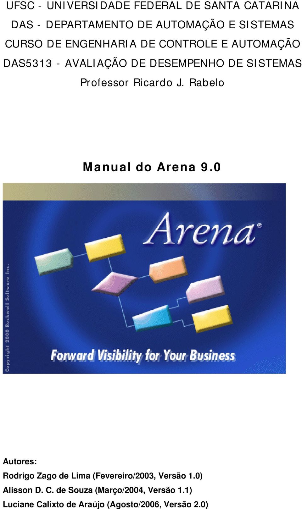 Ricardo J. Rabelo Manual do Arena 9.0 Autores: Rodrigo Zago de Lima (Fevereiro/2003, Versão 1.