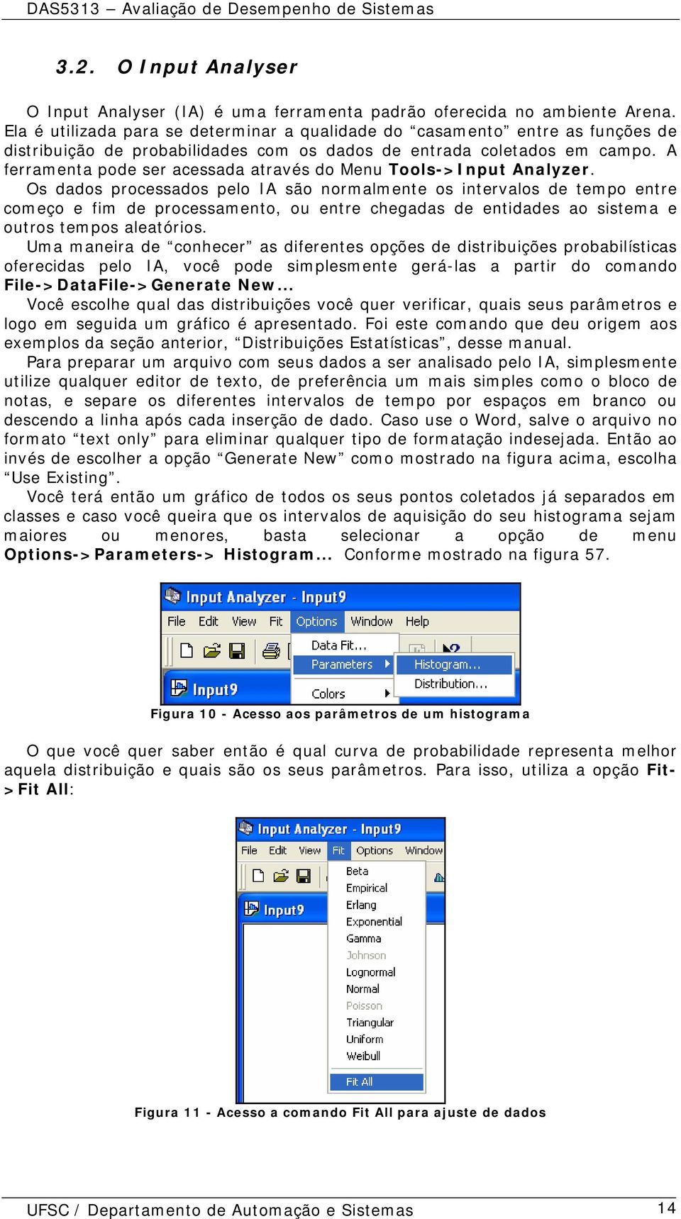 A ferramenta pode ser acessada através do Menu Tools->Input Analyzer.