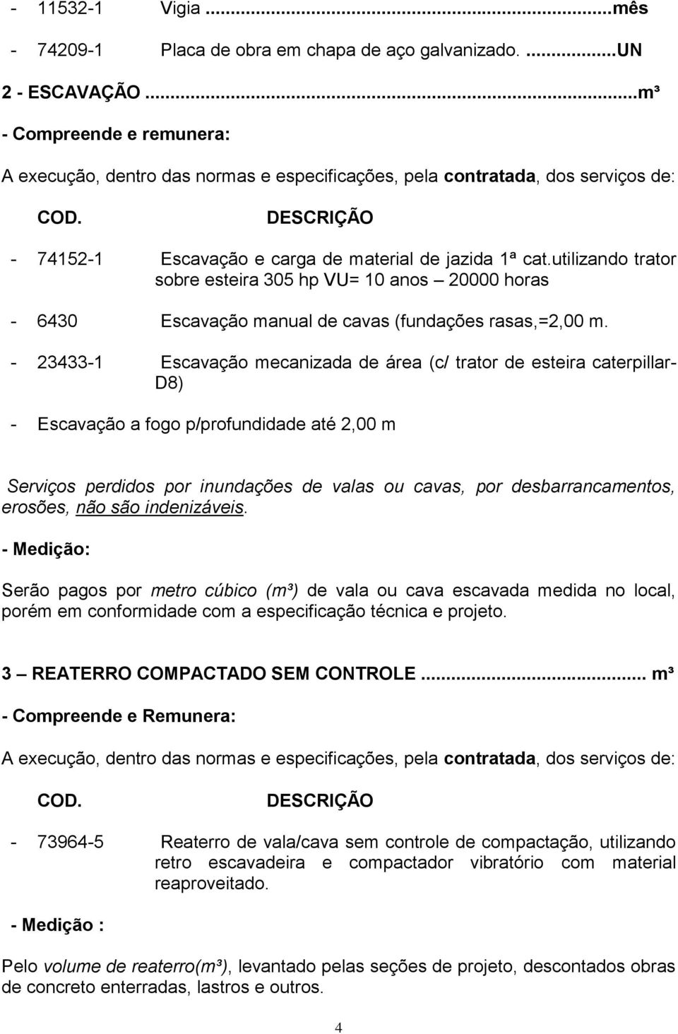 utilizando trator sobre esteira 305 hp VU= 10 anos 20000 horas - 6430 Escavação manual de cavas (fundações rasas,=2,00 m.