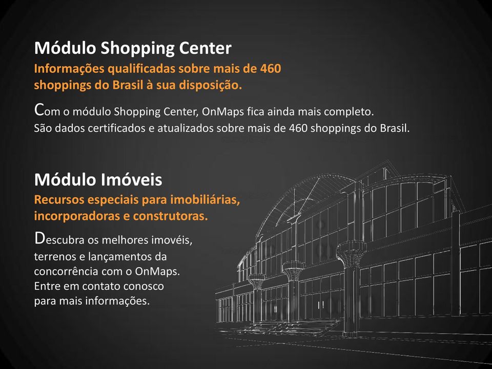 São dados certificados e atualizados sobre mais de 460 shoppings do Brasil.
