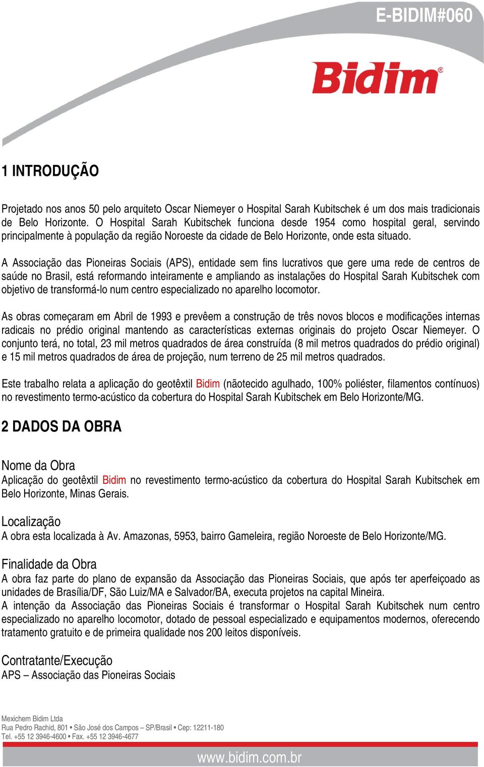 A Associação das Pioneiras Sociais (APS), entidade sem fins lucrativos que gere uma rede de centros de saúde no Brasil, está reformando inteiramente e ampliando as instalações do Hospital Sarah