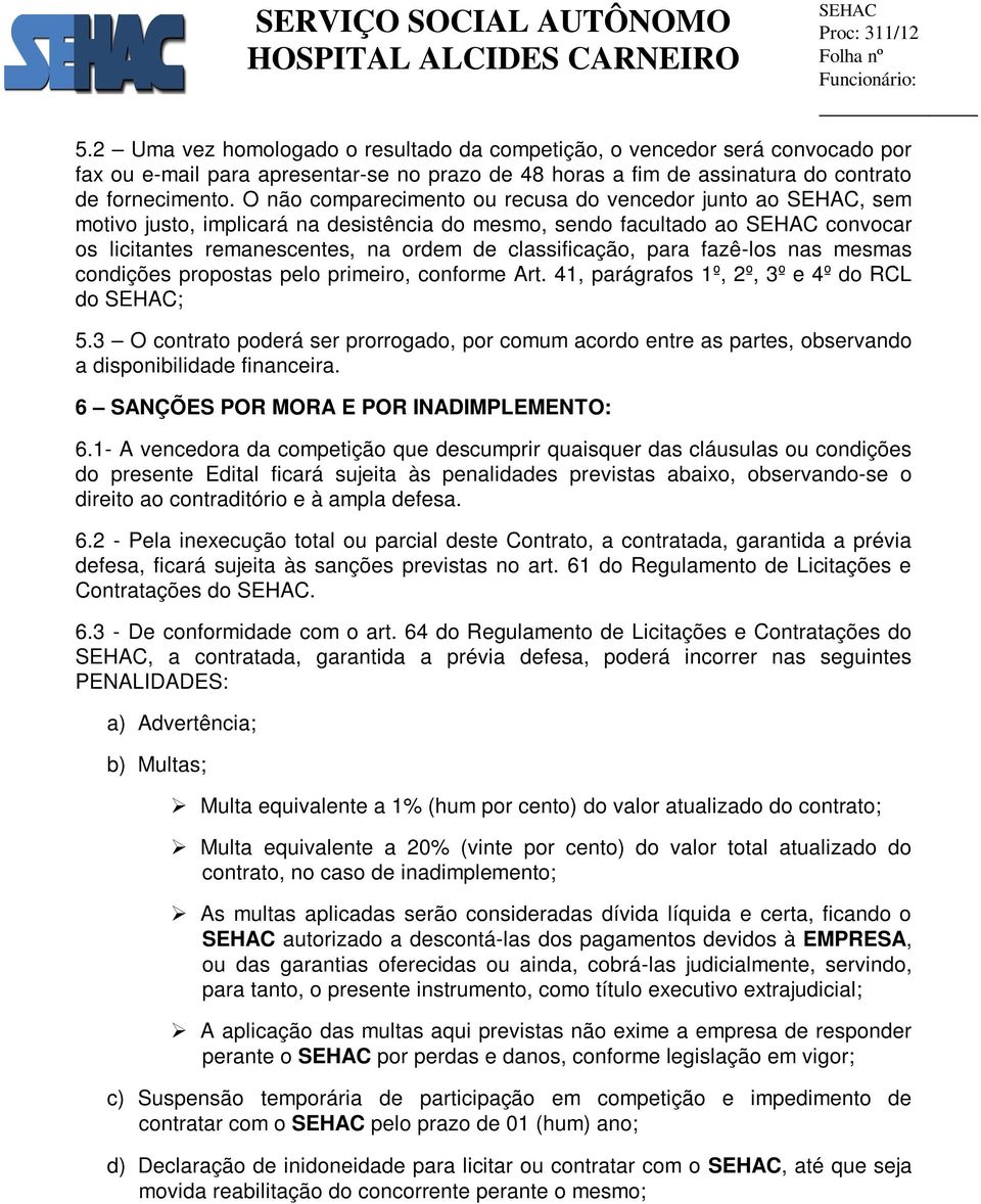 fazê-los nas mesmas condições propostas pelo primeiro, conforme Art. 41, parágrafos 1º, 2º, 3º e 4º do RCL do ; 5.