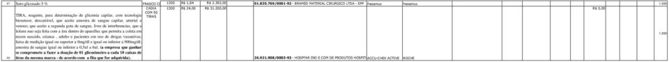 segunda gota de sangue, livre de interferencias, que a leitura nao seja feita com a tira dentro do aparelho; que permita a coleta em recem nascido, crianca, adulto e pacientes em uso de drogas