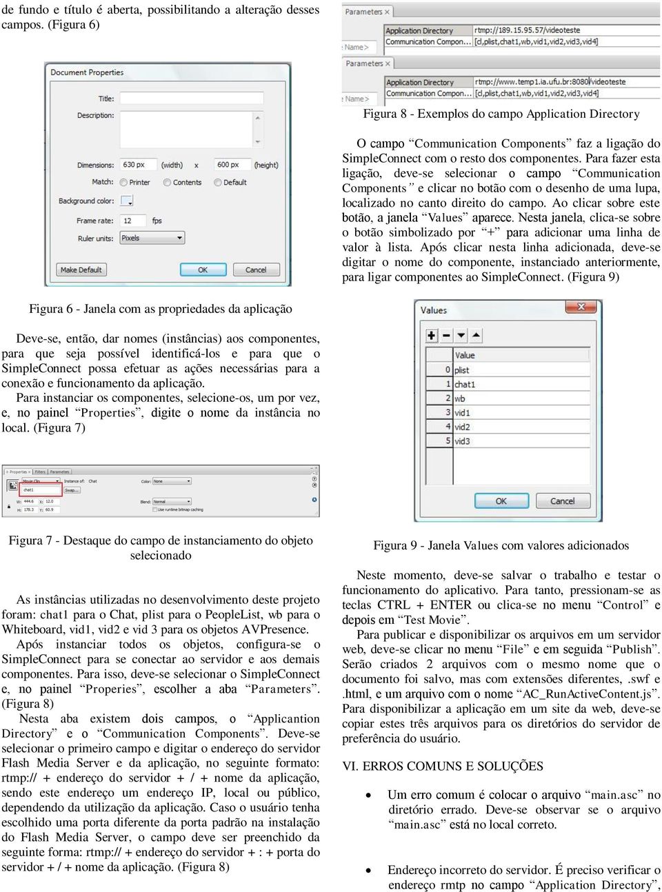 Para fazer esta ligação, deve-se selecionar o campo Communication Components e clicar no botão com o desenho de uma lupa, localizado no canto direito do campo.