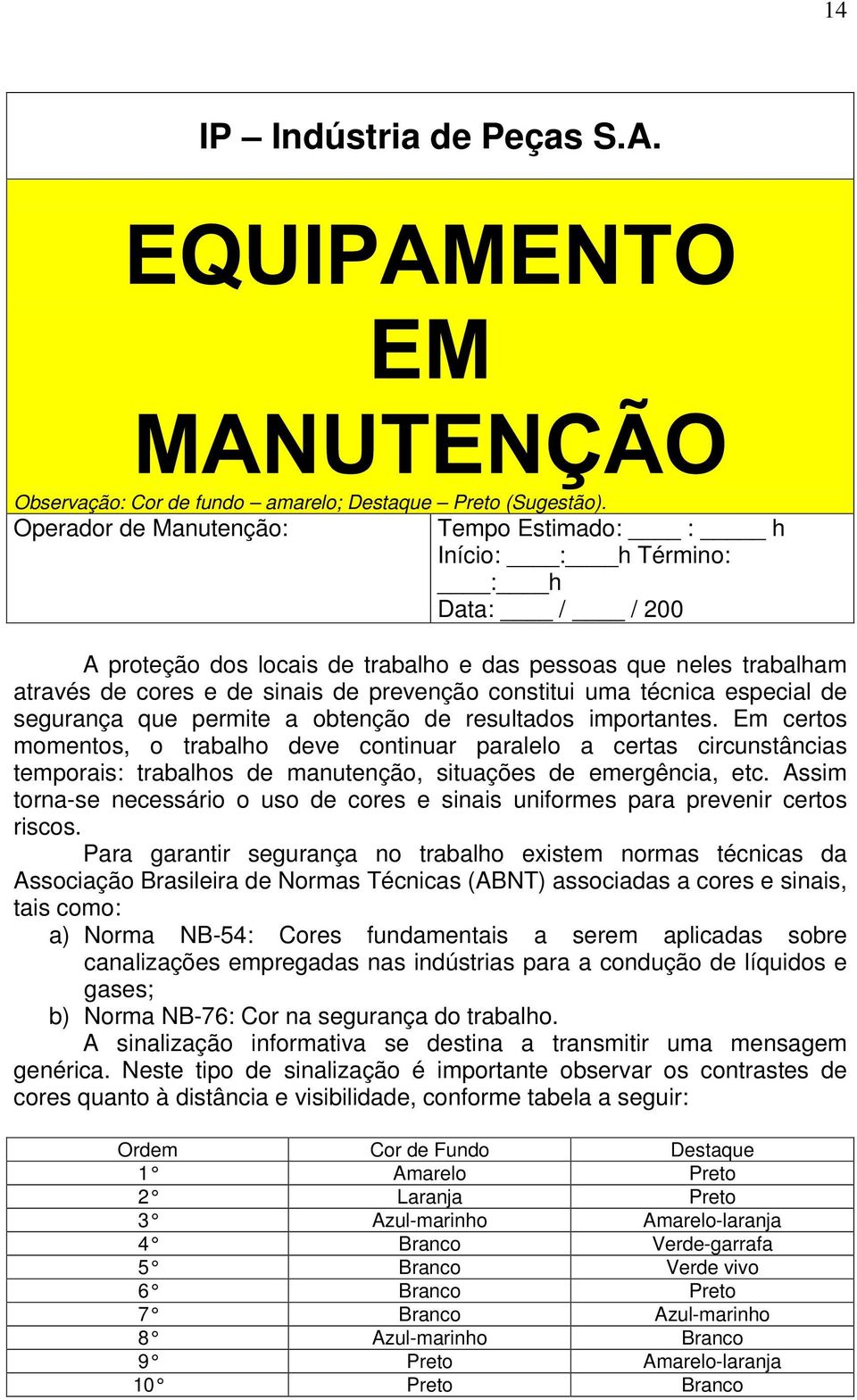 constitui uma técnica especial de segurança que permite a obtenção de resultados importantes.