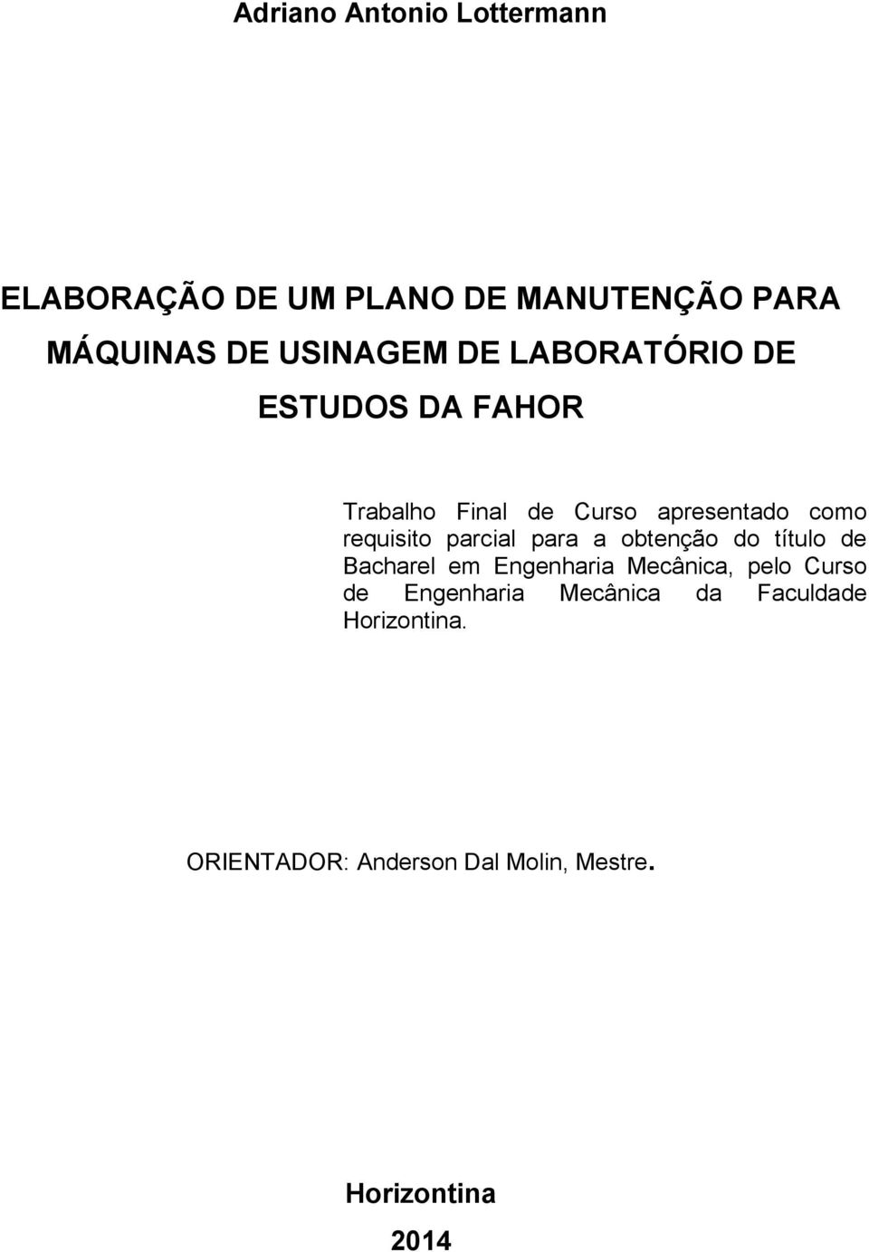 parcial para a obtenção do título de Bacharel em Engenharia Mecânica, pelo Curso de