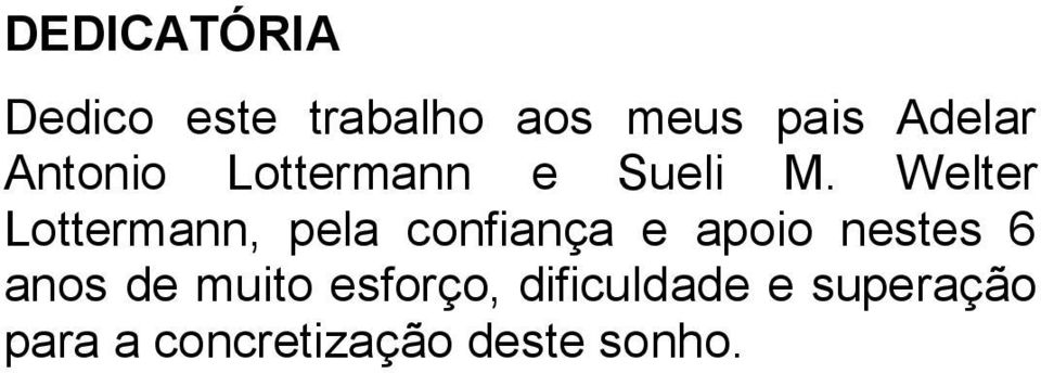 Welter Lottermann, pela confiança e apoio nestes 6